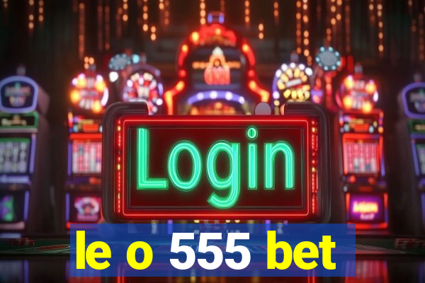 le o 555 bet